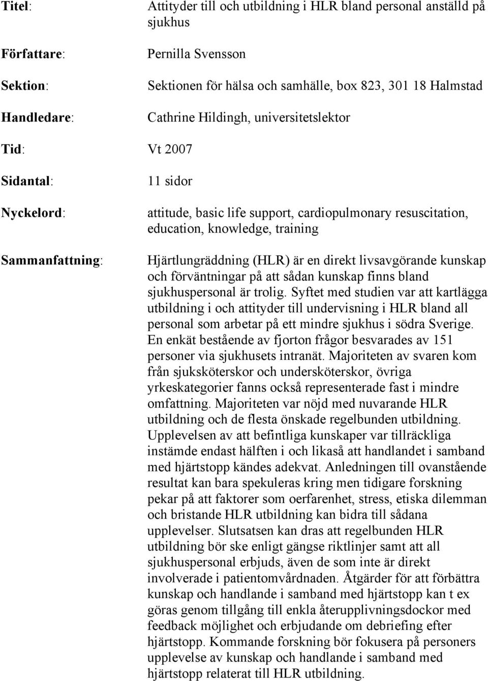 (HLR) är en direkt livsavgörande kunskap och förväntningar på att sådan kunskap finns bland sjukhuspersonal är trolig.