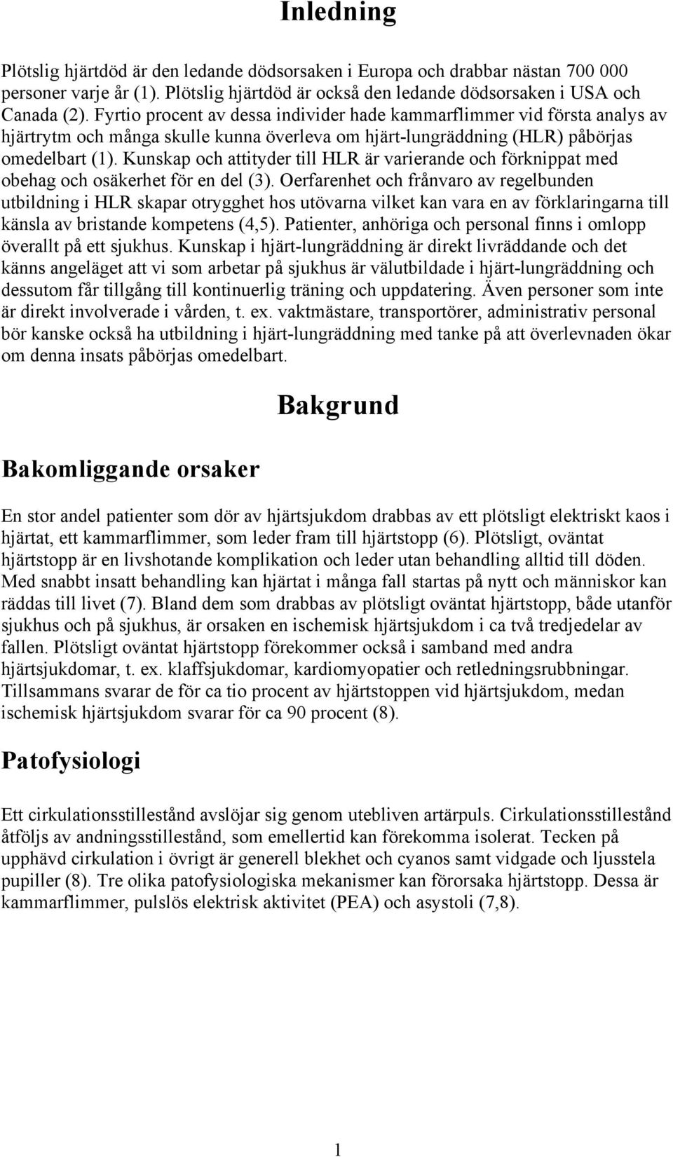 Kunskap och attityder till HLR är varierande och förknippat med obehag och osäkerhet för en del (3).