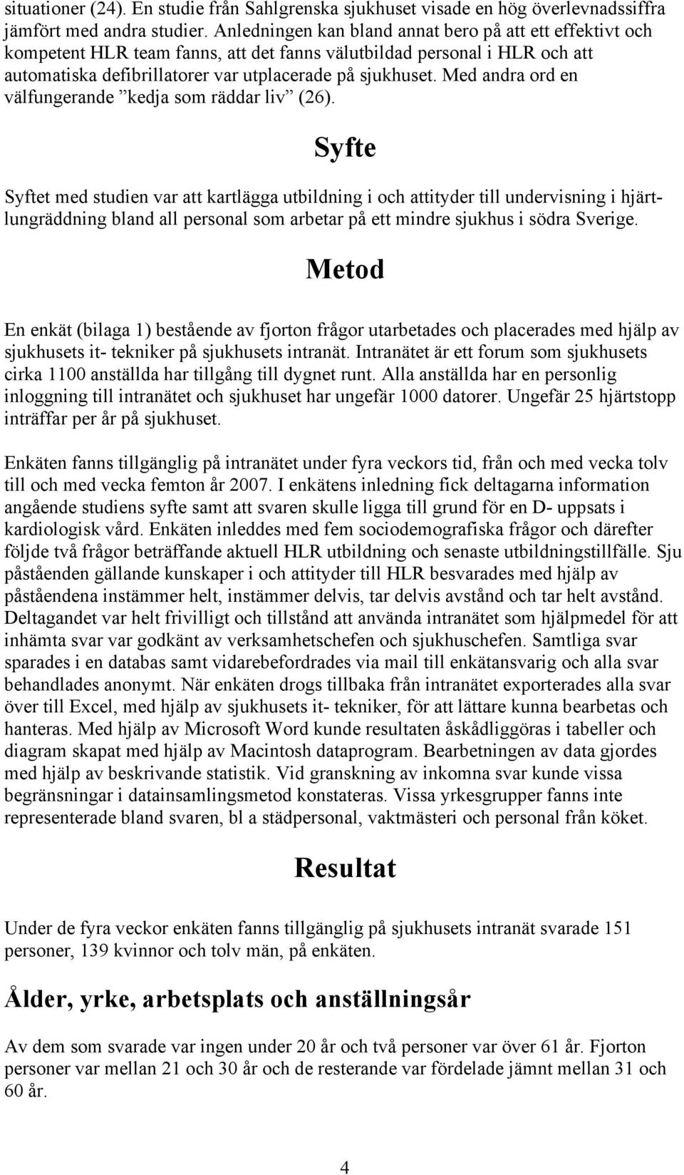 Med andra ord en välfungerande kedja som räddar liv (26).