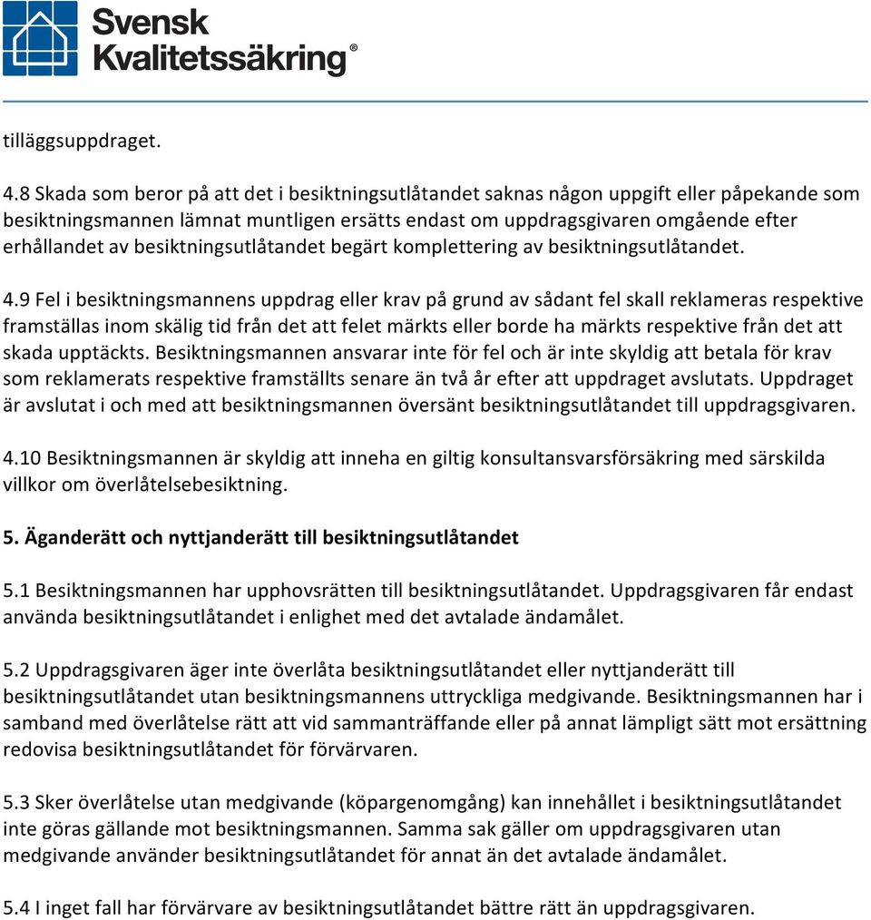 besiktningsutlåtandet begärt komplettering av besiktningsutlåtandet. 4.