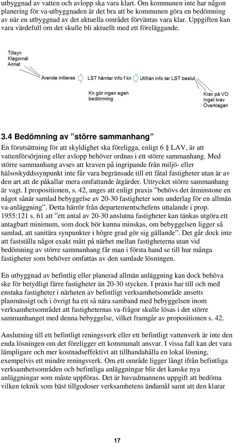 Uppgiften kan vara värdefull om det skulle bli aktuellt med ett föreläggande. 3.