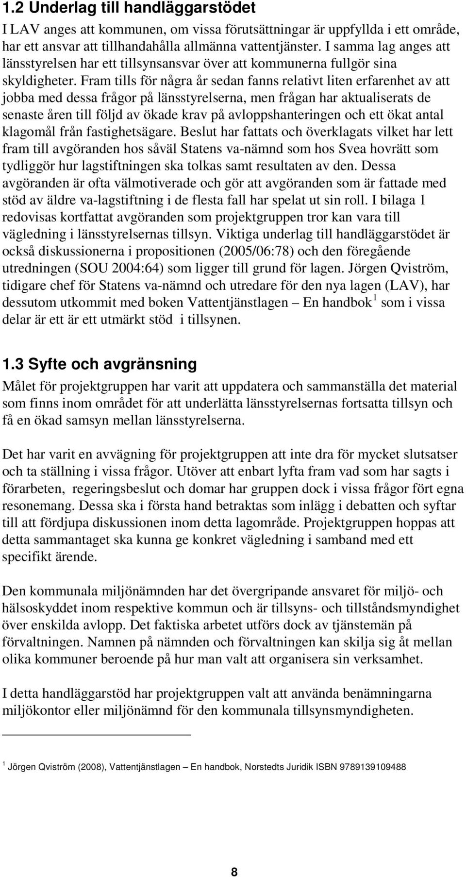 Fram tills för några år sedan fanns relativt liten erfarenhet av att jobba med dessa frågor på länsstyrelserna, men frågan har aktualiserats de senaste åren till följd av ökade krav på