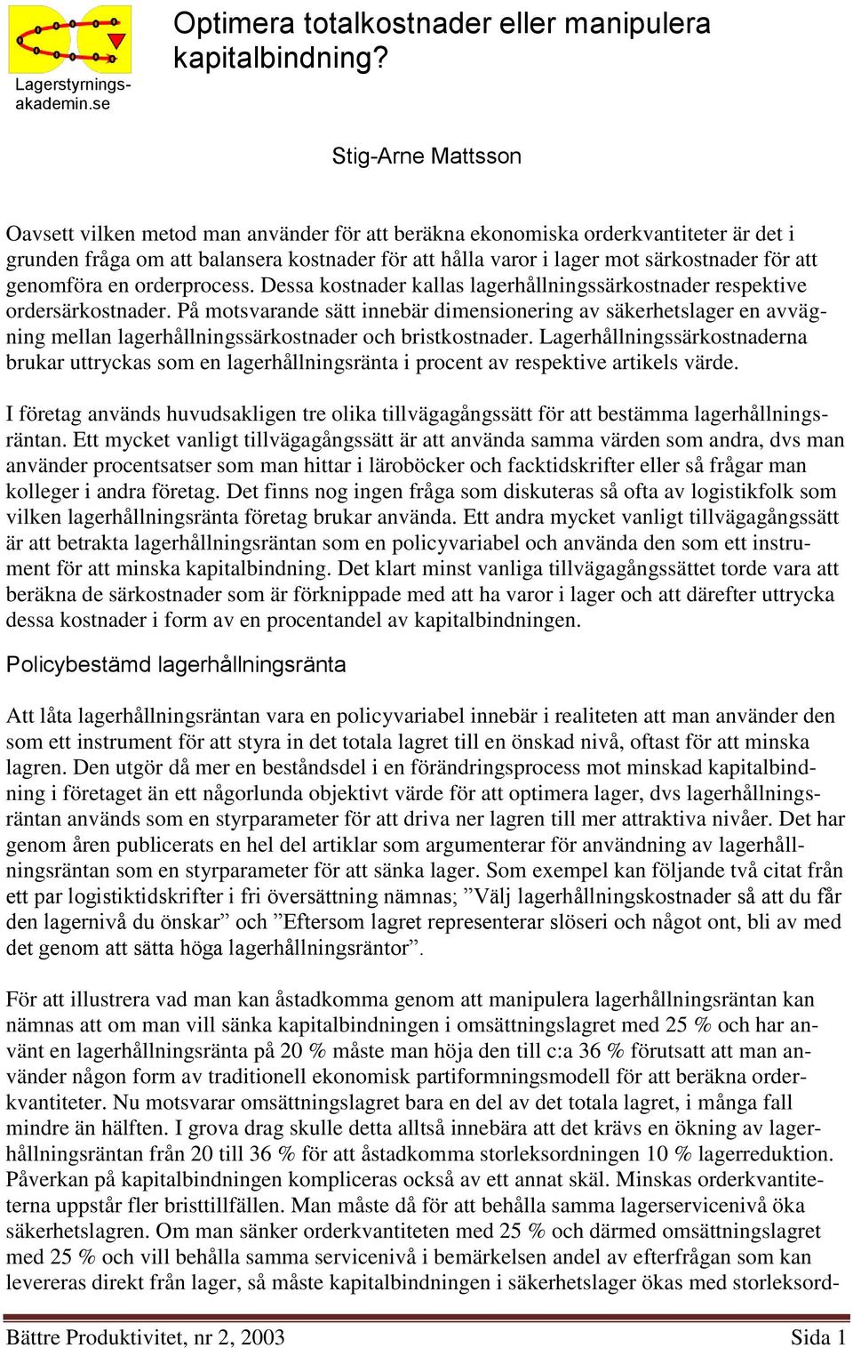 genomföra en orderprocess. Dessa kostnader kallas lagerhållningssärkostnader respektive ordersärkostnader.
