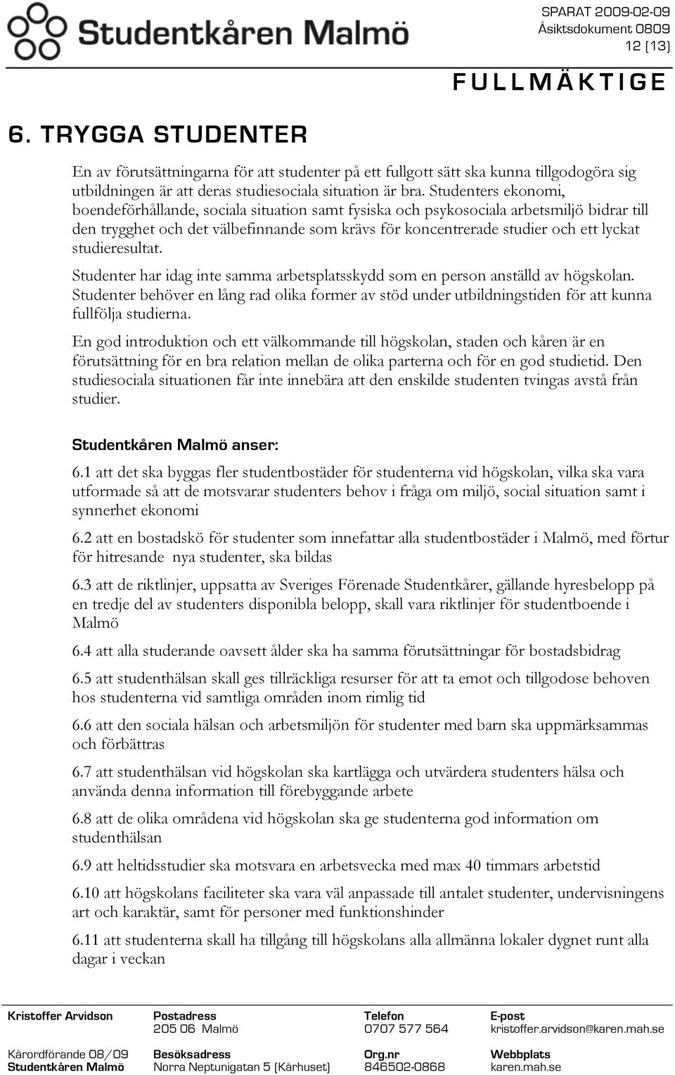 studieresultat. Studenter har idag inte samma arbetsplatsskydd som en person anställd av högskolan.