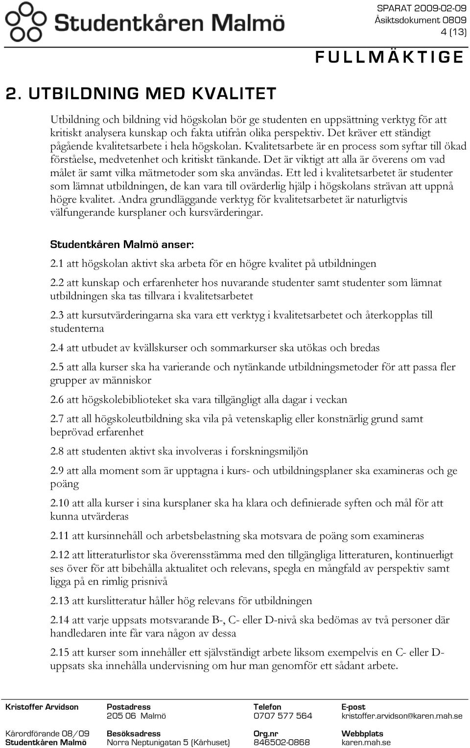 Det är viktigt att alla är överens om vad målet är samt vilka mätmetoder som ska användas.