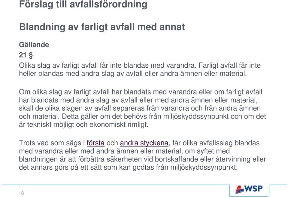 Om olika slag av farligt avfall har blandats med varandra eller om farligt avfall har blandats med andra slag av avfall eller med andra ämnen eller material, skall de olika slagen av avfall separeras