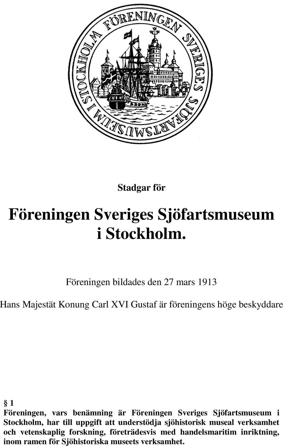 Föreningen, vars benämning är Föreningen Sveriges Sjöfartsmuseum i Stockholm, har till uppgift att