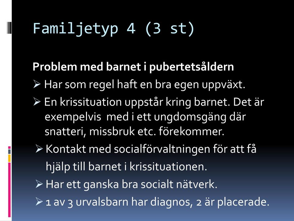 Det är exempelvis med i ett ungdomsgäng där snatteri, missbruk etc. förekommer.