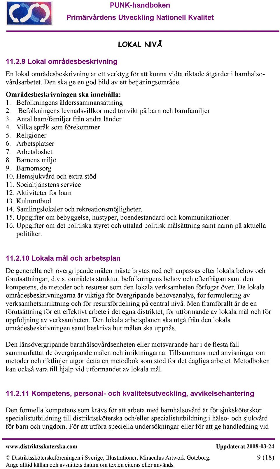 Vilka språk som förekommer 5. Religioner 6. Arbetsplatser 7. Arbetslöshet 8. Barnens miljö 9. Barnomsorg 10. Hemsjukvård och extra stöd 11. Socialtjänstens service 12. Aktiviteter för barn 13.