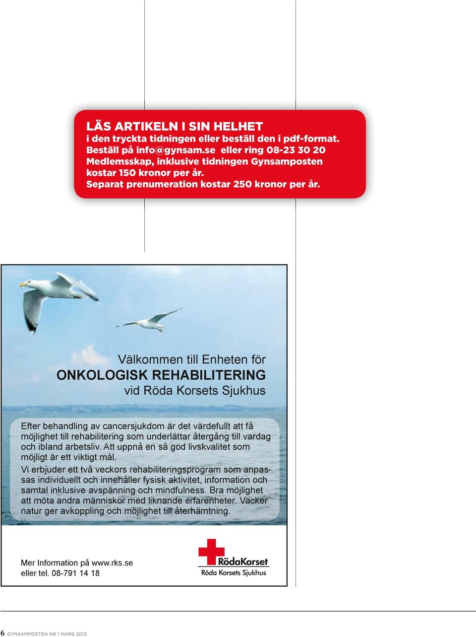 Välkommen till Enheten för ONKOLOGISK REHABILITERING vid Röda Korsets Sjukhus Välkommen till Enheten för onkologisk rehabilitering vid Röda Korsets Sjukhus Efter behandling av cancersjukdom är det