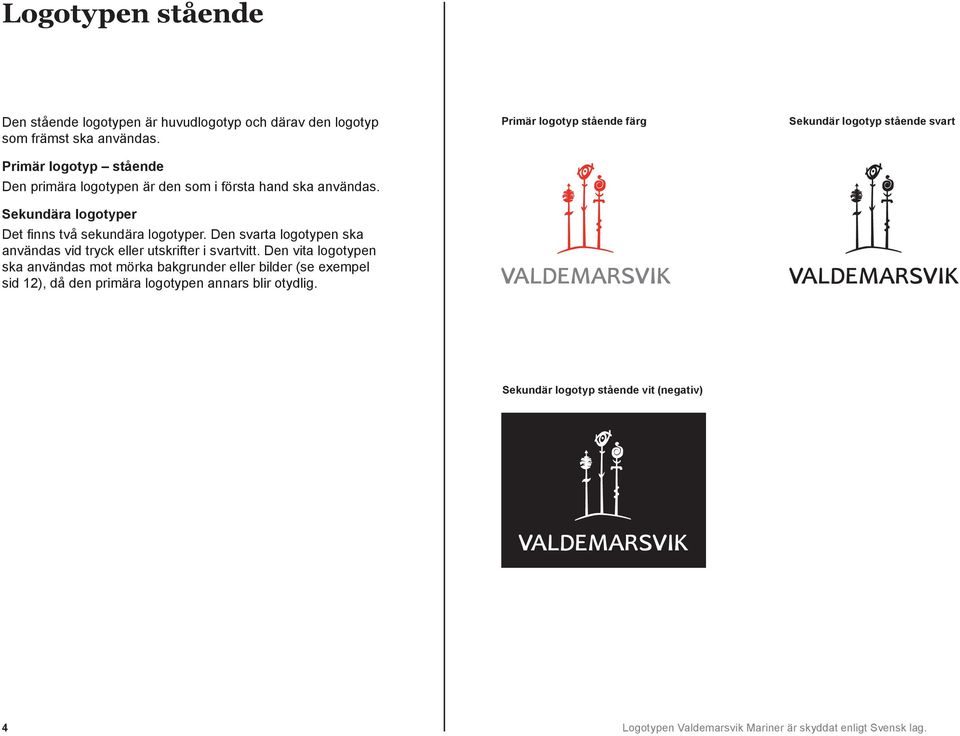Den svarta logotypen ska användas vid tryck eller utskrifter i svartvitt.