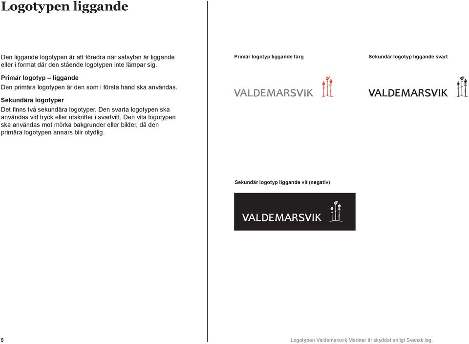 Den svarta logotypen ska användas vid tryck eller utskrifter i svartvitt.