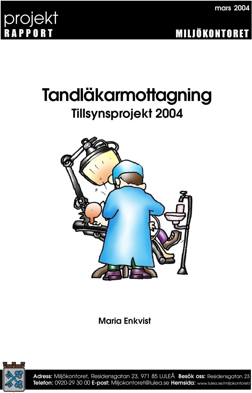 Residensgatan 23, 971 85 LULEÅ Besök oss: Residensgatan 23