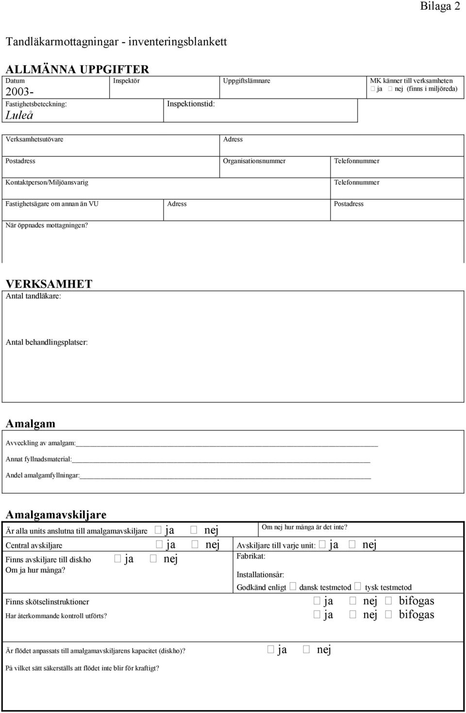 mottagningen? VERKSAMHET Antal tandläkare: Antal behandlingsplatser: Amalgam Avveckling av amalgam: Annat fyllnadsmaterial: Andel amalgamfyllningar: Amalgamavskiljare Om nej hur många är det inte?