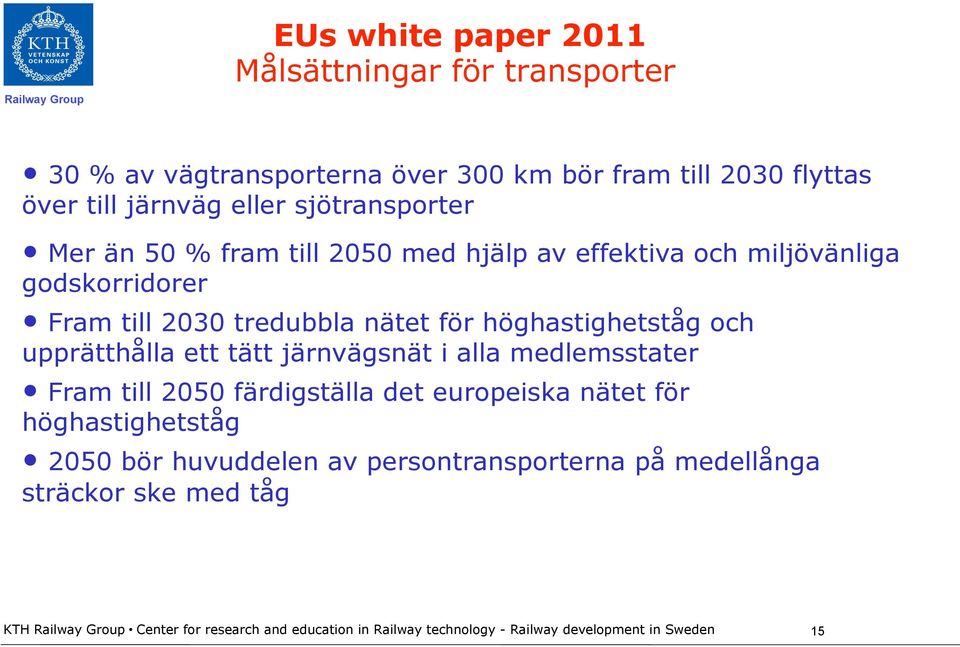 upprätthålla ett tätt järnvägsnät i alla medlemsstater Fram till 2050 färdigställa det europeiska nätet för höghastighetståg 2050 bör huvuddelen av