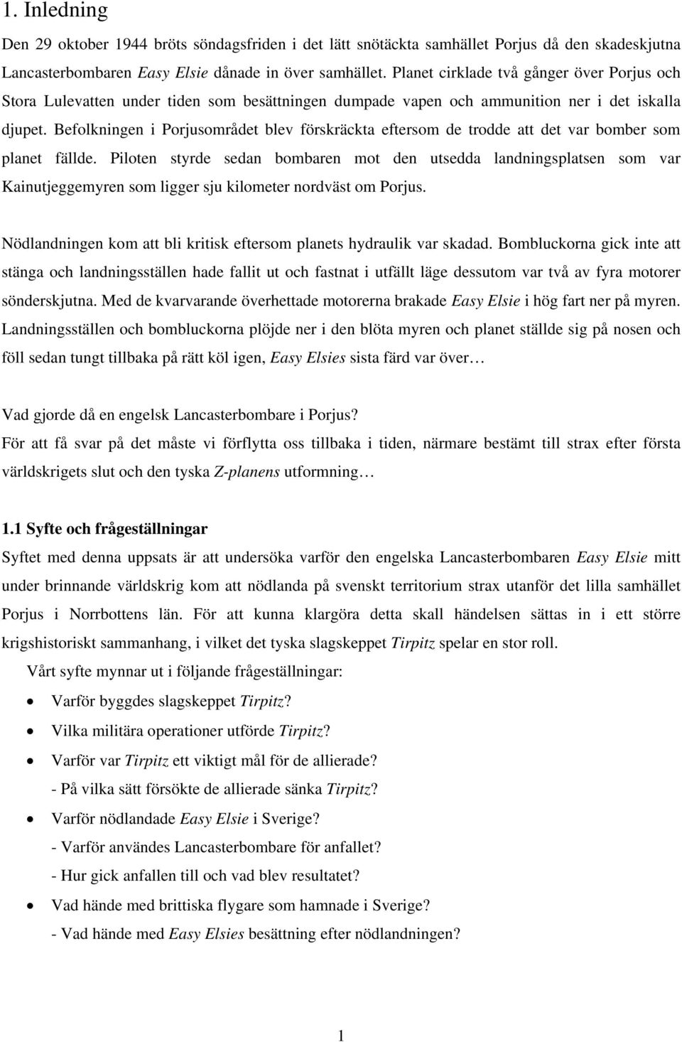 Befolkningen i Porjusområdet blev förskräckta eftersom de trodde att det var bomber som planet fällde.