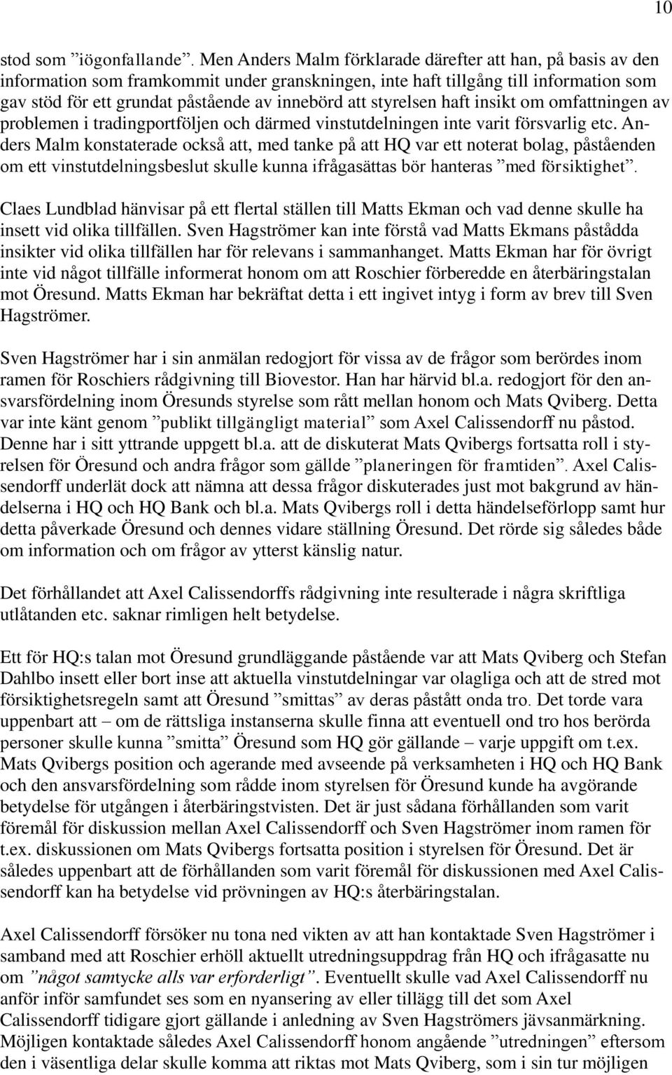 styrelsen haft insikt om omfattningen av problemen i tradingportföljen och därmed vinstutdelningen inte varit försvarlig etc.
