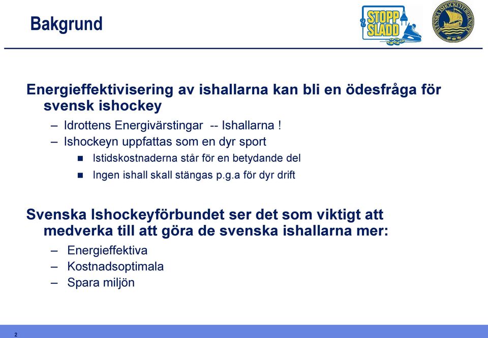 Ishockeyn uppfattas som en dyr sport Istidskostnaderna står för en betydande del Ingen ishall skall