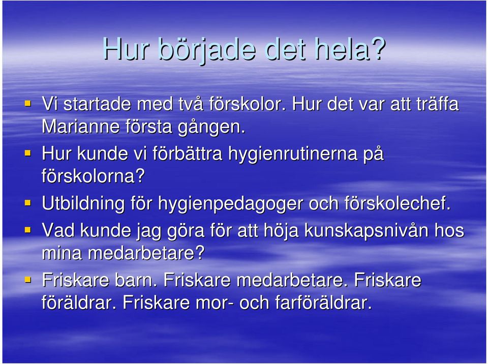 g Hur kunde vi förbf rbättra hygienrutinerna påp förskolorna?