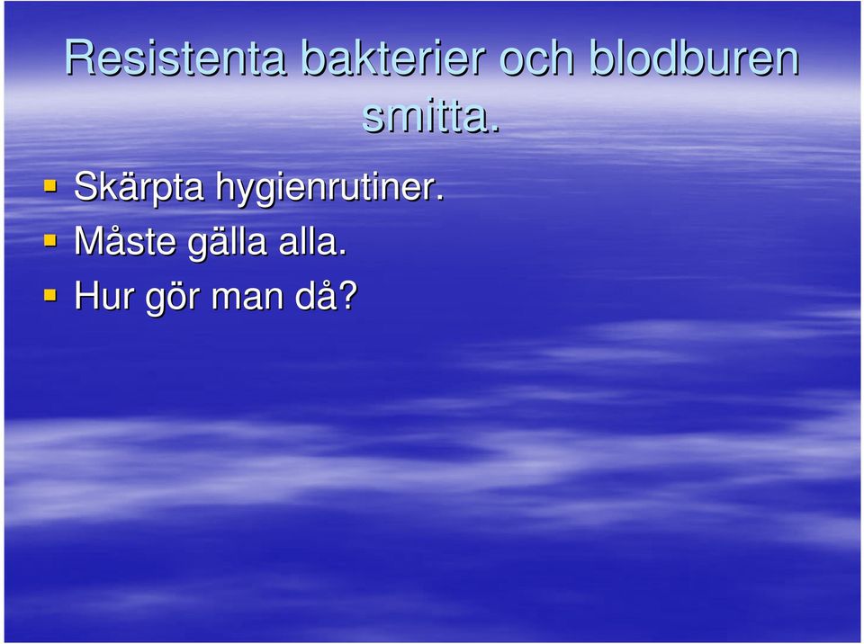 Skärpta hygienrutiner.