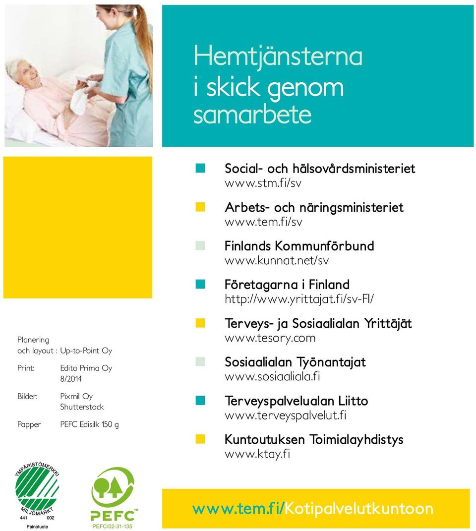 fi/sv Finlands Kommunförbund www.kunnat.net/sv Företagarna i Finland http://www.yrittajat.fi/sv-fi/ Terveys- ja Sosiaalialan Yrittäjät www.