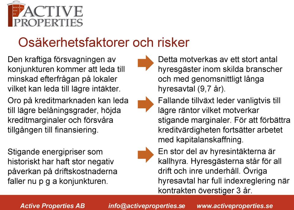 Stigande energipriser som historiskt har haft stor negativ påverkan på driftskostnaderna faller nu p g a konjunkturen.