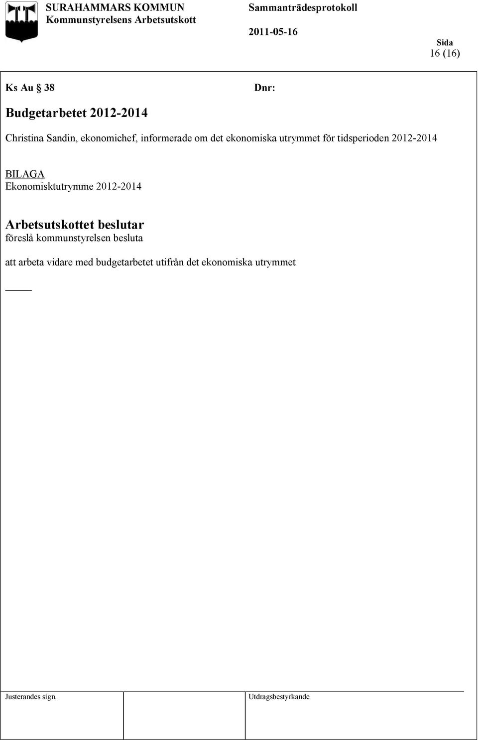 2012-2014 BILAGA Ekonomisktutrymme 2012-2014 föreslå kommunstyrelsen