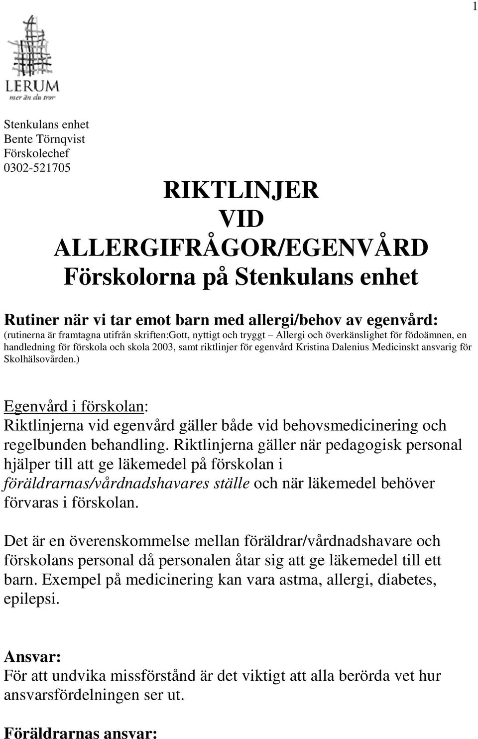 ) Egenvård i förskolan: Riktlinjerna vid egenvård gäller både vid behovsmedicinering och regelbunden behandling.