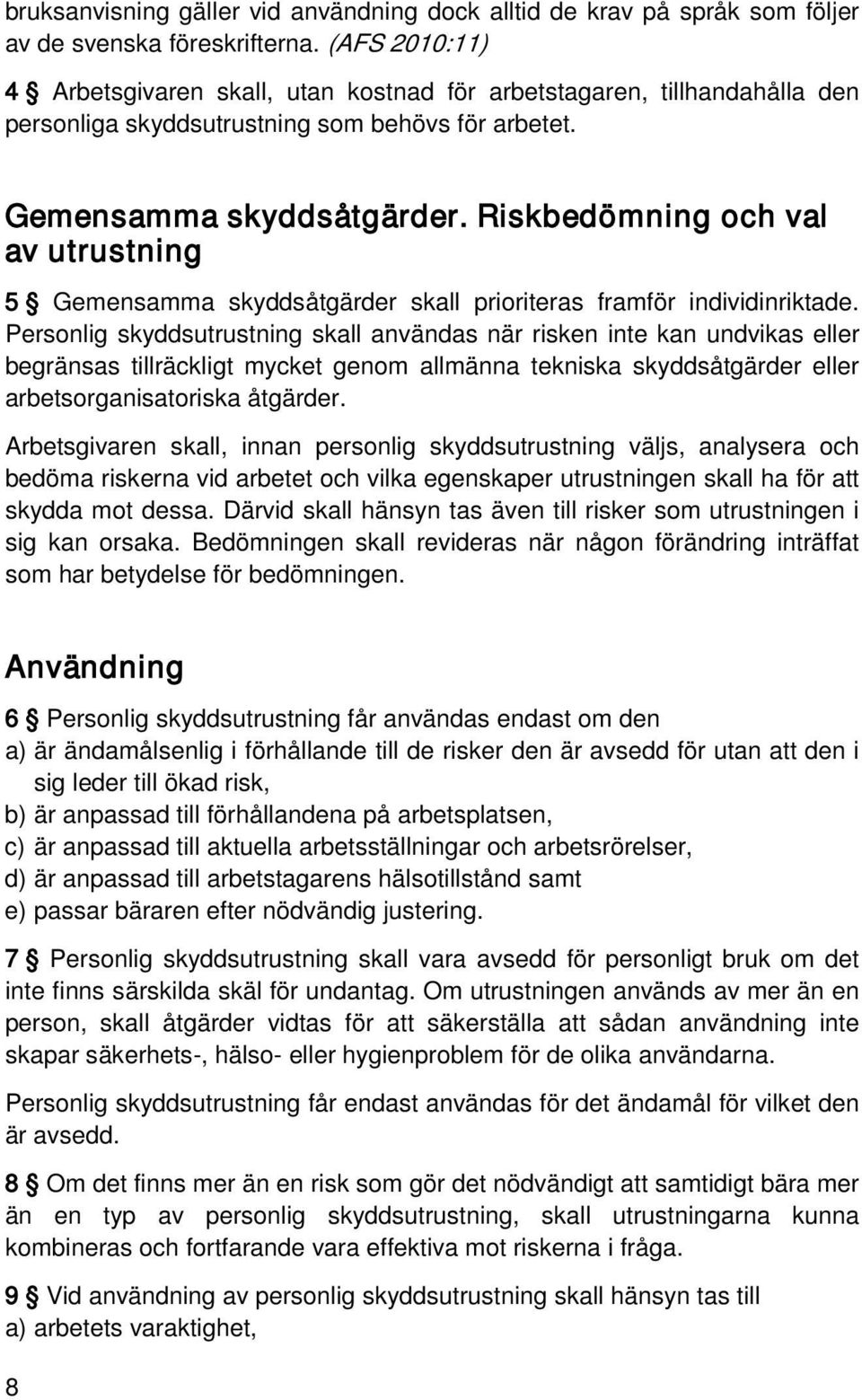 Riskbedömning och val av utrustning 5 Gemensamma skyddsåtgärder skall prioriteras framför individinriktade.