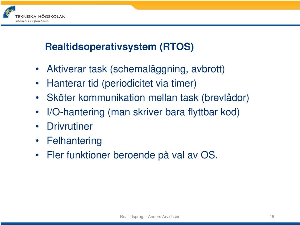 (brevlådor) I/O-hantering (man skriver bara flyttbar kod) Drivrutiner