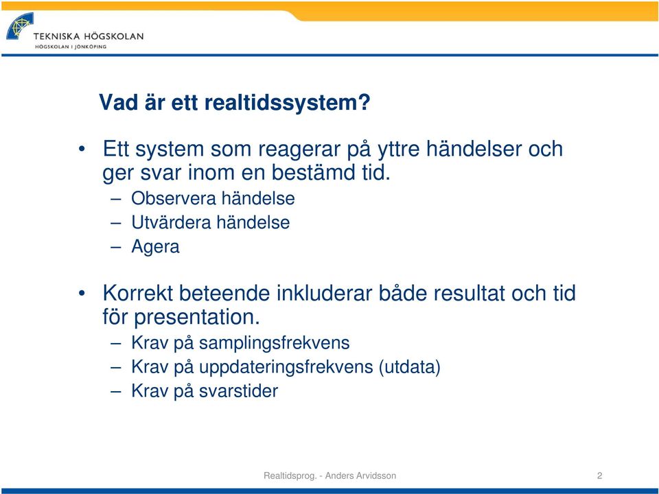 Observera händelse Utvärdera händelse Agera Korrekt beteende inkluderar både