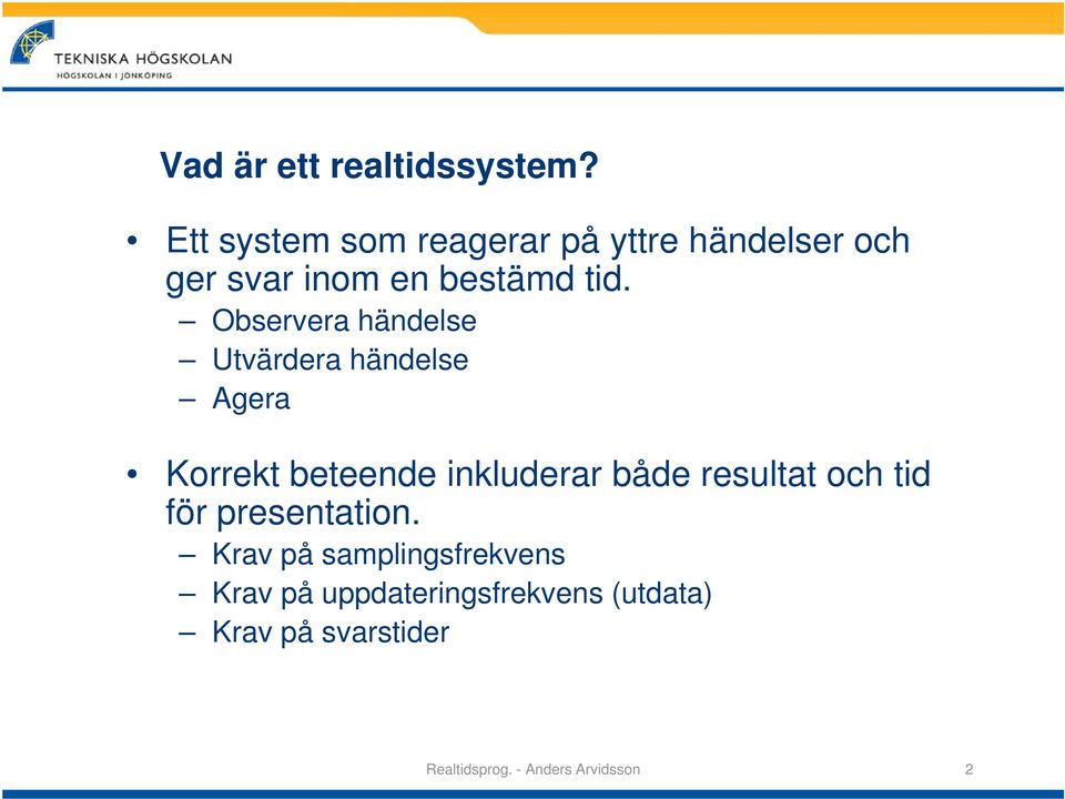 Observera händelse Utvärdera händelse Agera Korrekt beteende inkluderar både