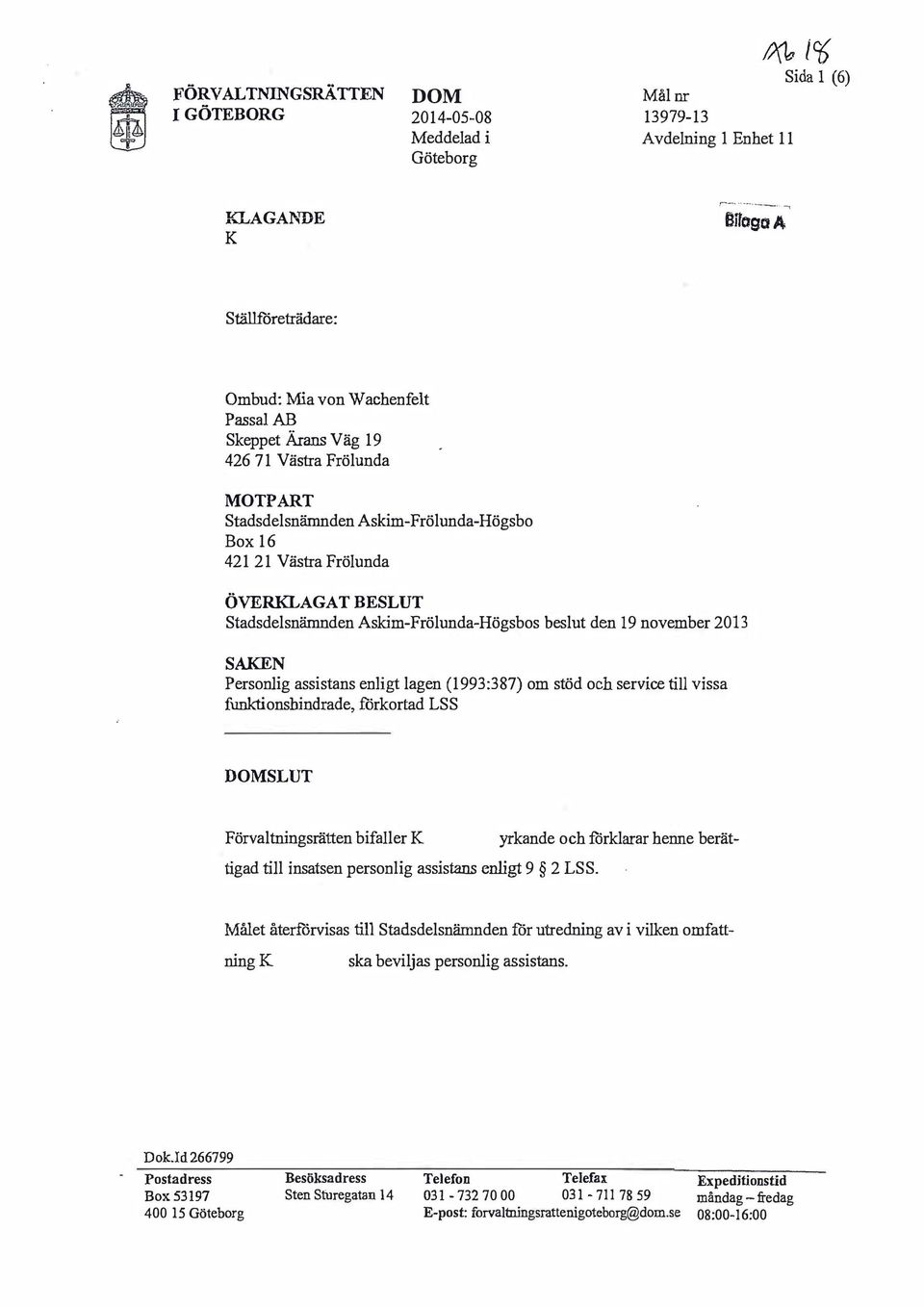 Stadsdelsnämnden Askim-Frölunda-Högsbos beslut den 19 november 2013 SAEN Personlig assistans enligt lagen (1993:387) om stöd och service till vissa funktionshindrade, förkortad LSS SLUT