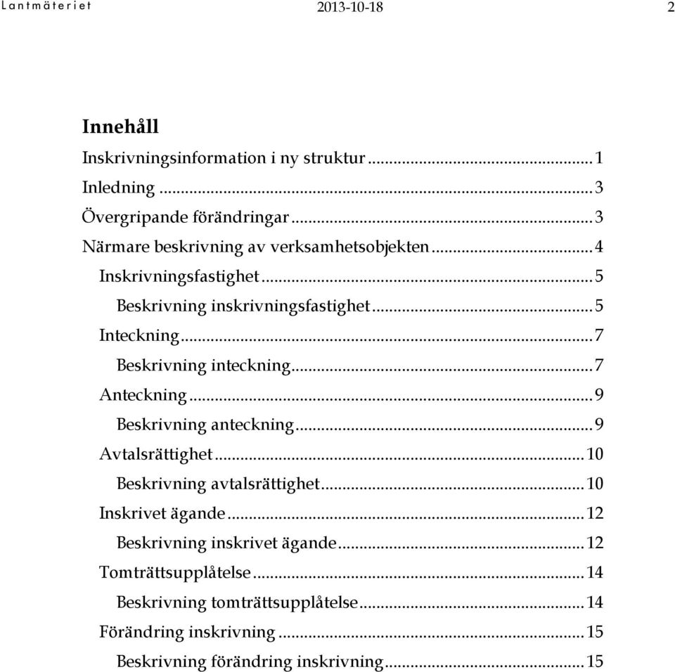 .. 7 Beskrivning inteckning... 7 Anteckning... 9 Beskrivning anteckning... 9 Avtalsrättighet... 10 Beskrivning avtalsrättighet.