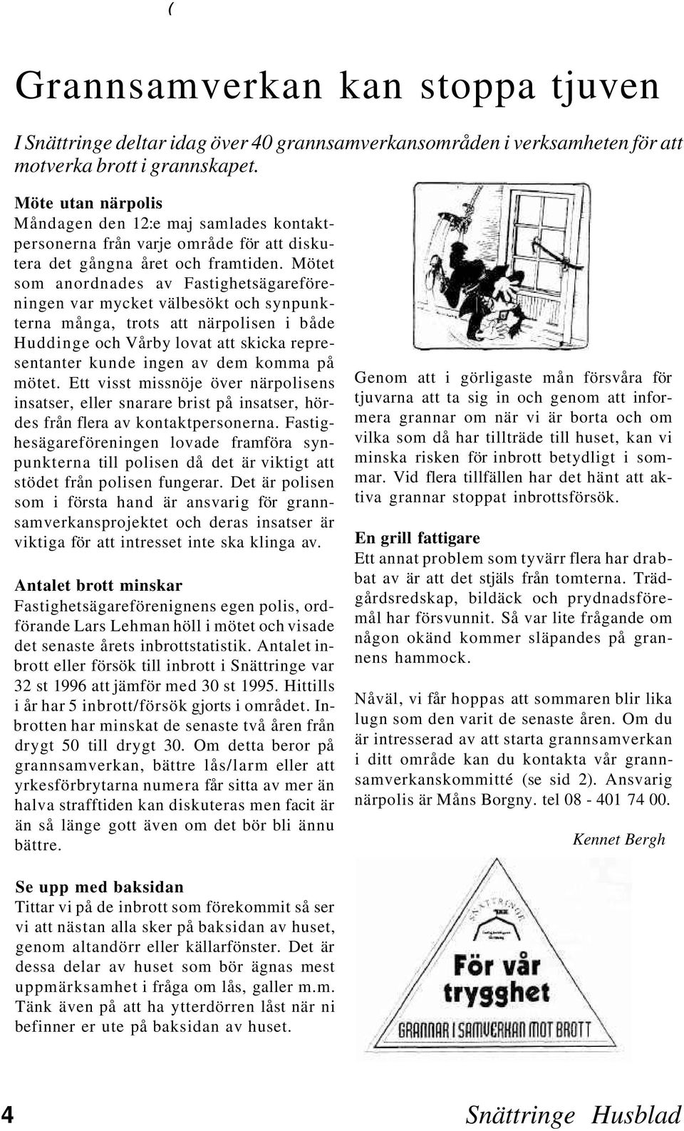 Mötet som anordnades av Fastighetsägareföreningen var mycket välbesökt och synpunkterna många, trots att närpolisen i både Huddinge och Vårby lovat att skicka representanter kunde ingen av dem komma