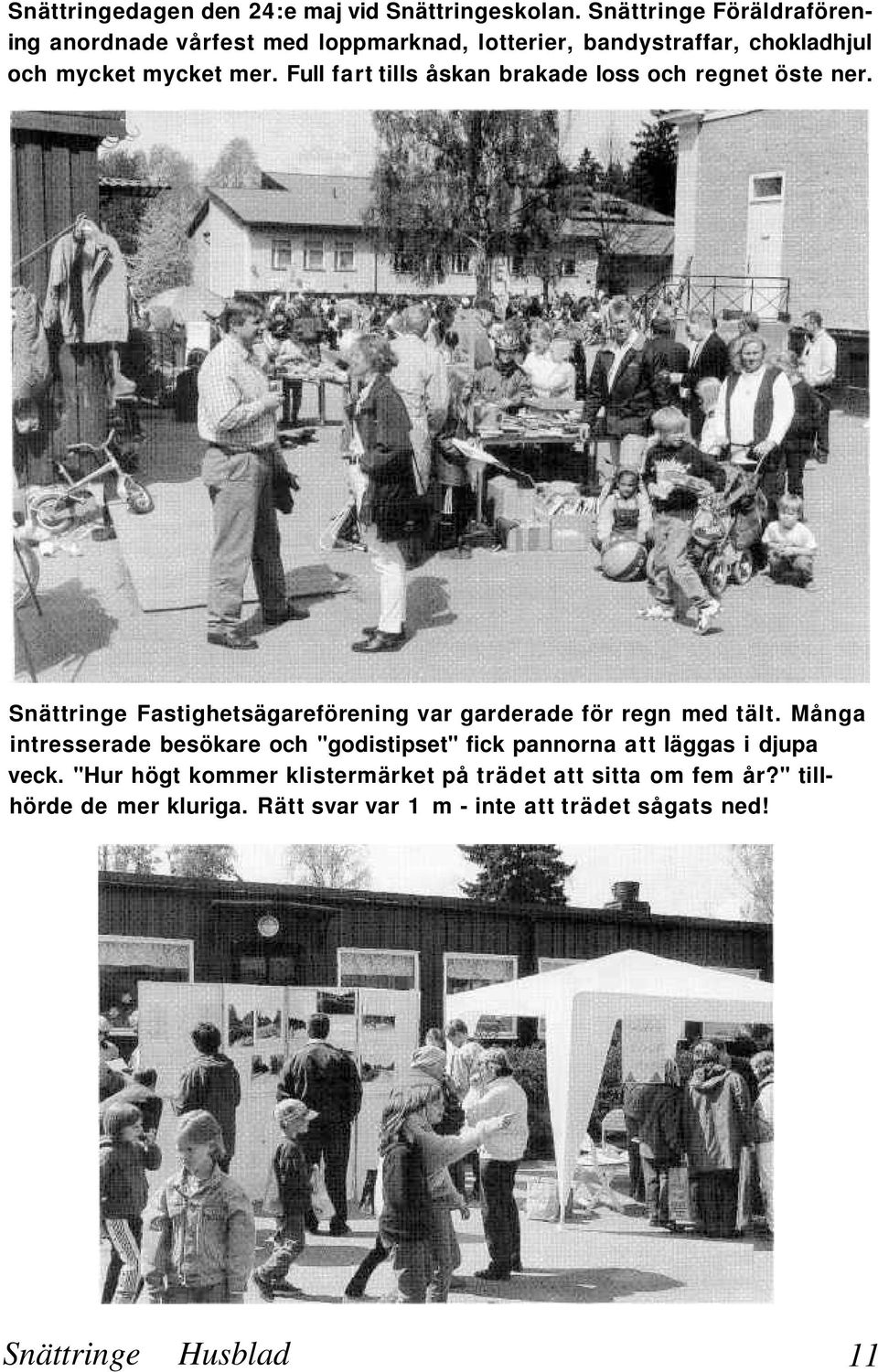 Full fart tills åskan brakade loss och regnet öste ner. Snättringe Fastighetsägareförening var garderade för regn med tält.