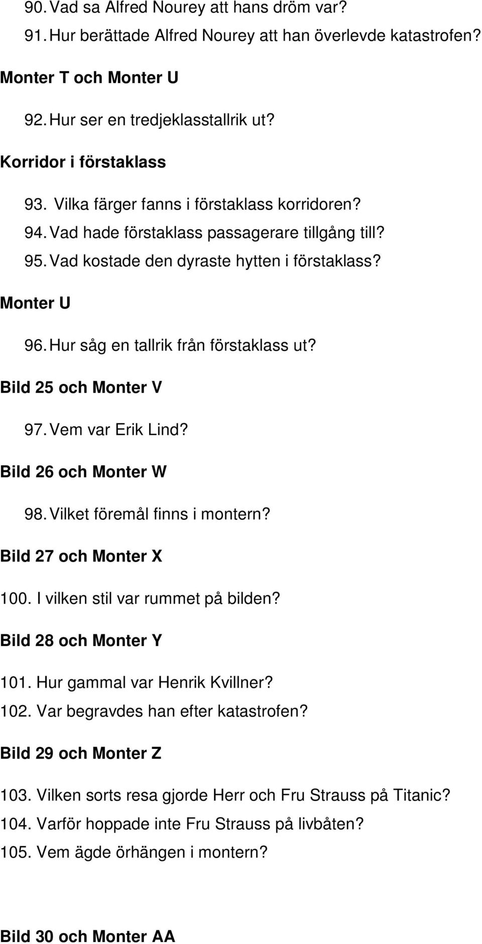 Bild 25 och Monter V 97. Vem var Erik Lind? Bild 26 och Monter W 98. Vilket föremål finns i montern? Bild 27 och Monter X 100. I vilken stil var rummet på bilden? Bild 28 och Monter Y 101.