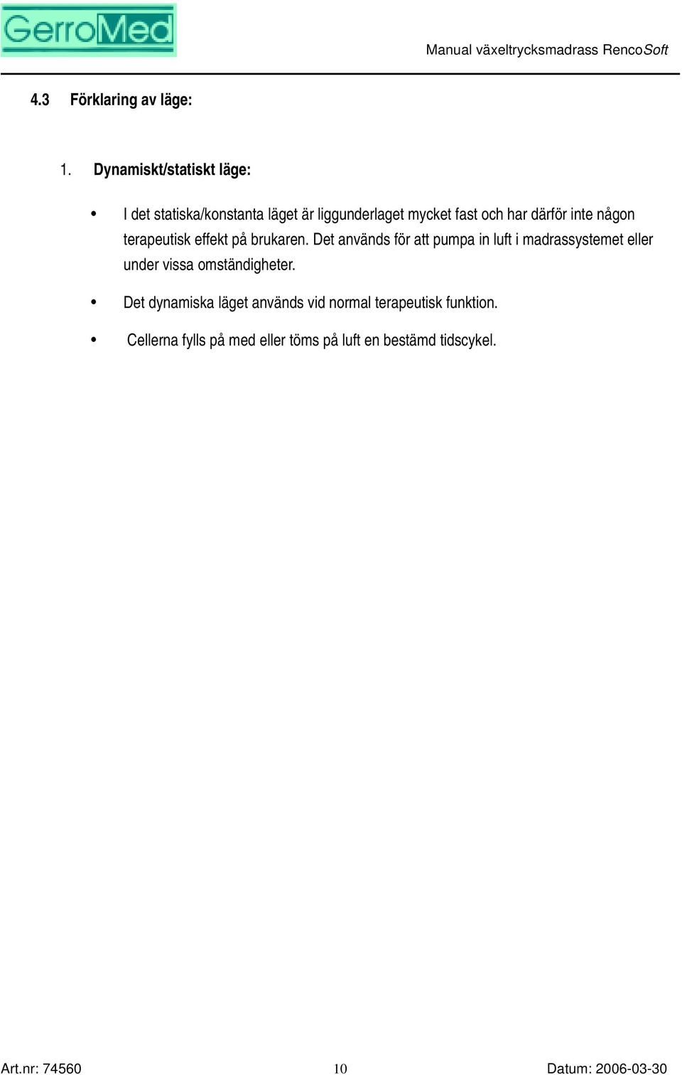 därför inte någon terapeutisk effekt på brukaren.