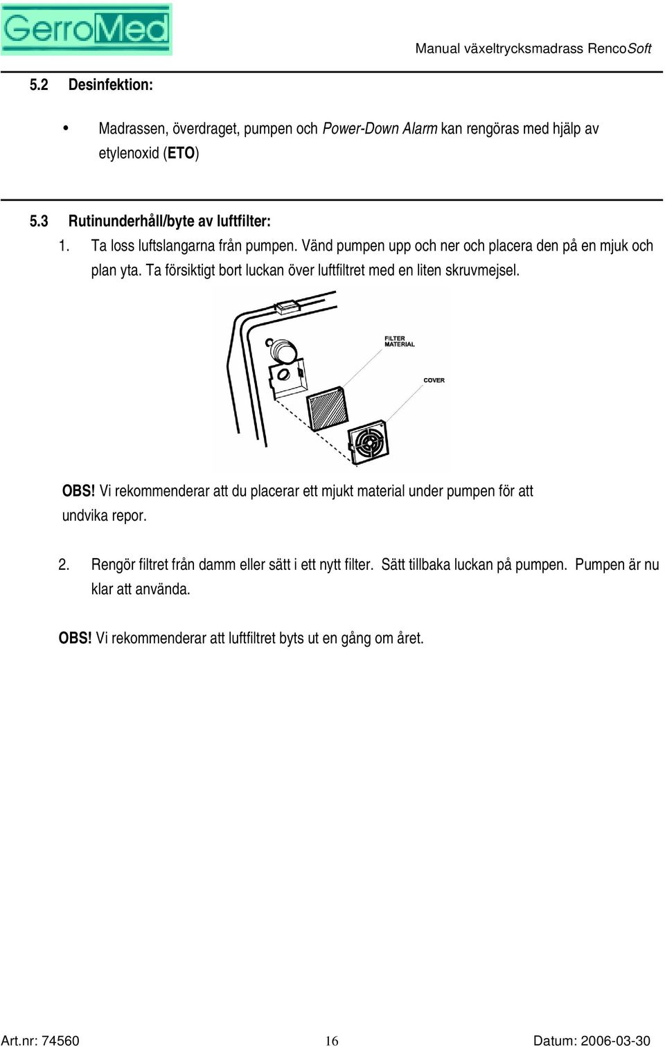 Ta försiktigt bort luckan över luftfiltret med en liten skruvmejsel. OBS!