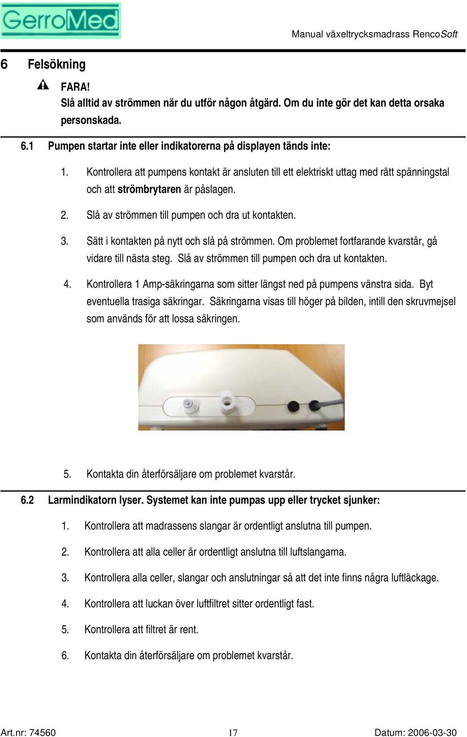 Sätt i kontakten på nytt och slå på strömmen. Om problemet fortfarande kvarstår, gå vidare till nästa steg. Slå av strömmen till pumpen och dra ut kontakten. 4.