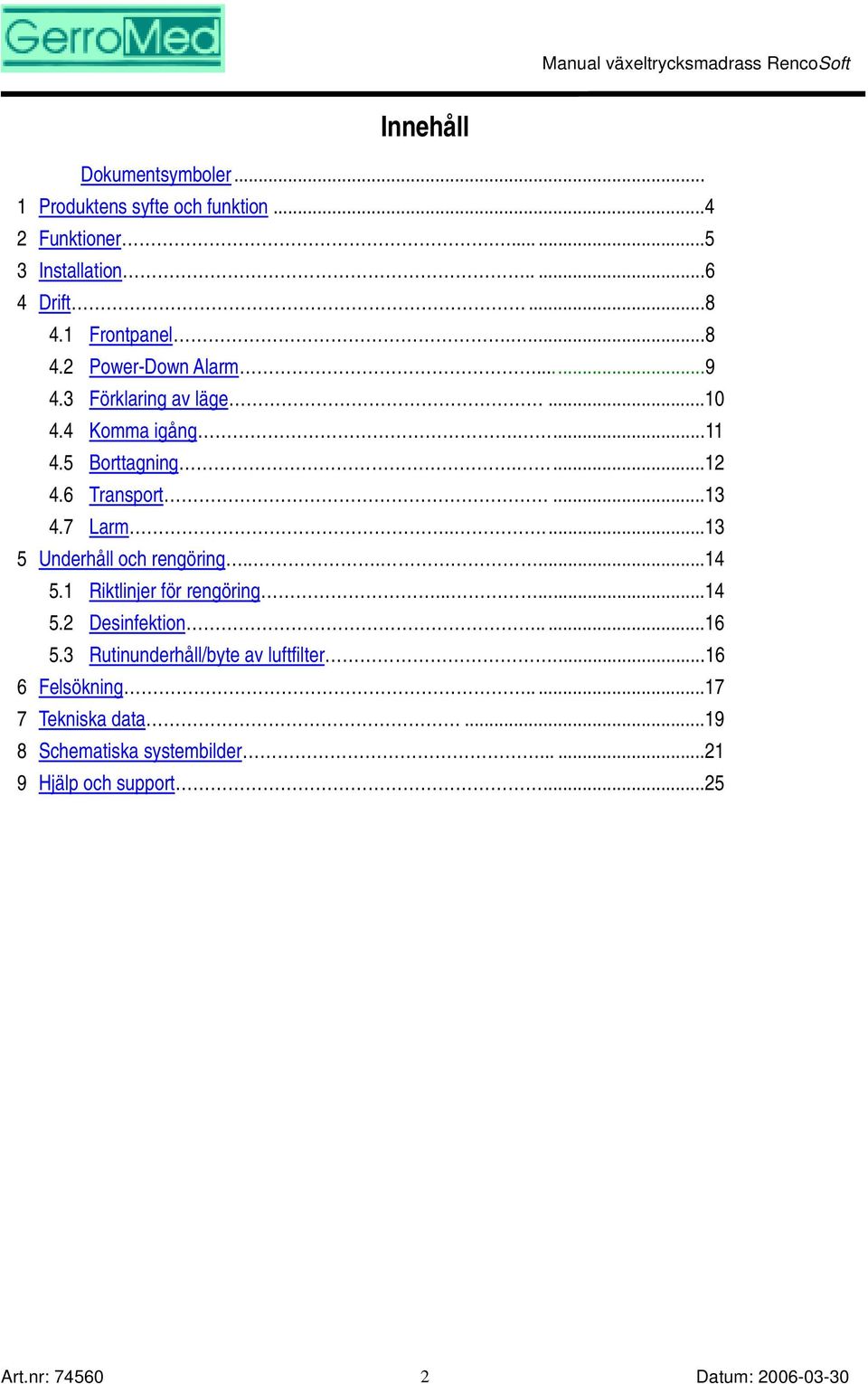 ..13 4.7 Larm.....13 5 Underhåll och rengöring......14 5.1 Riktlinjer för rengöring......14 5.2 Desinfektion.....16 5.