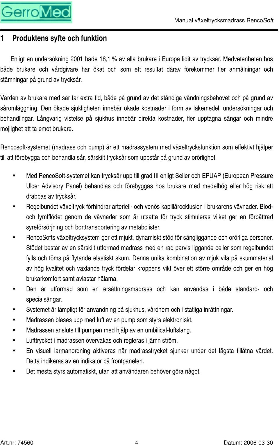 Vården av brukare med sår tar extra tid, både på grund av det ständiga vändningsbehovet och på grund av såromläggning.