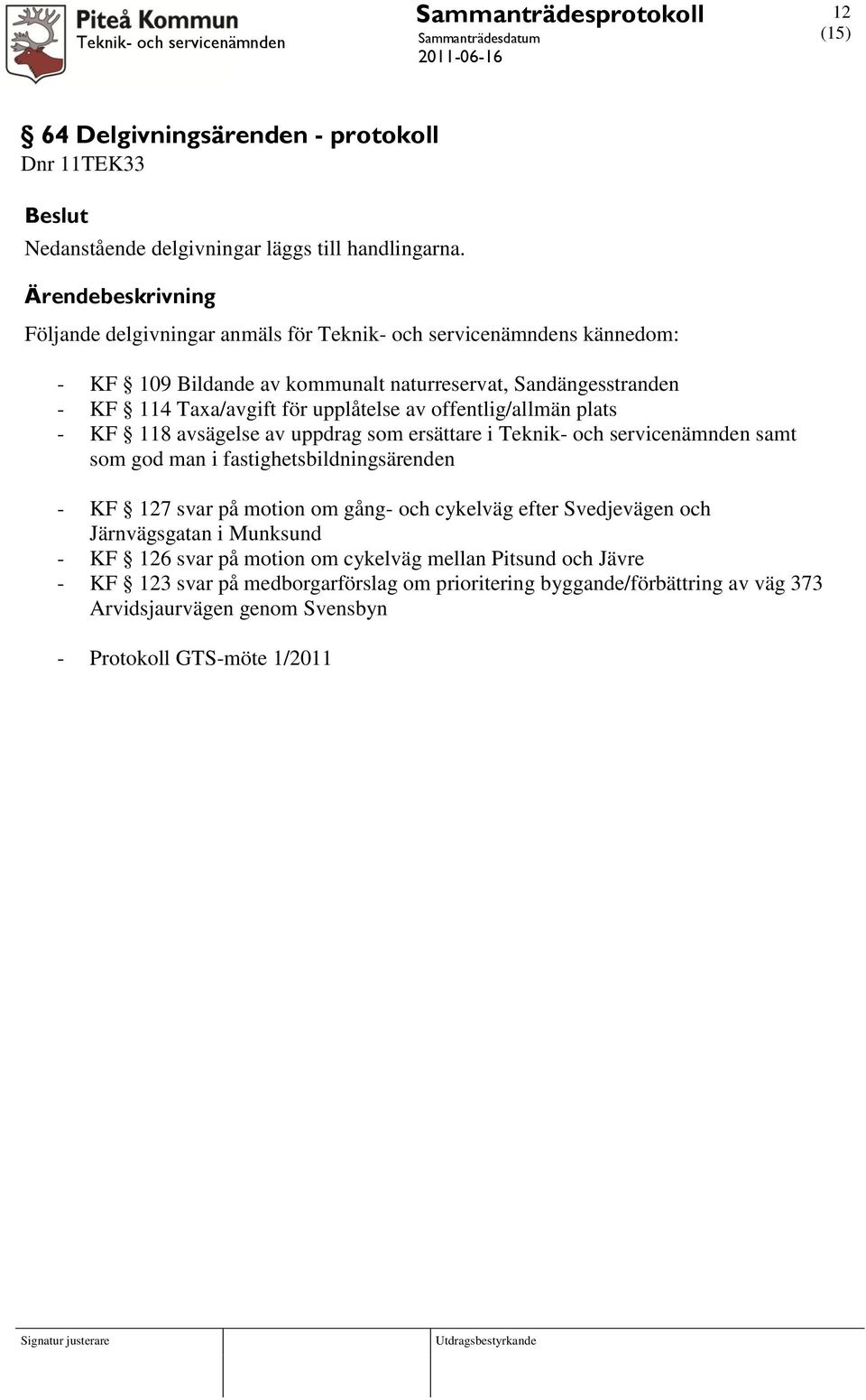 offentlig/allmän plats - KF 118 avsägelse av uppdrag som ersättare i Teknik- och servicenämnden samt som god man i fastighetsbildningsärenden - KF 127 svar på motion om gång- och