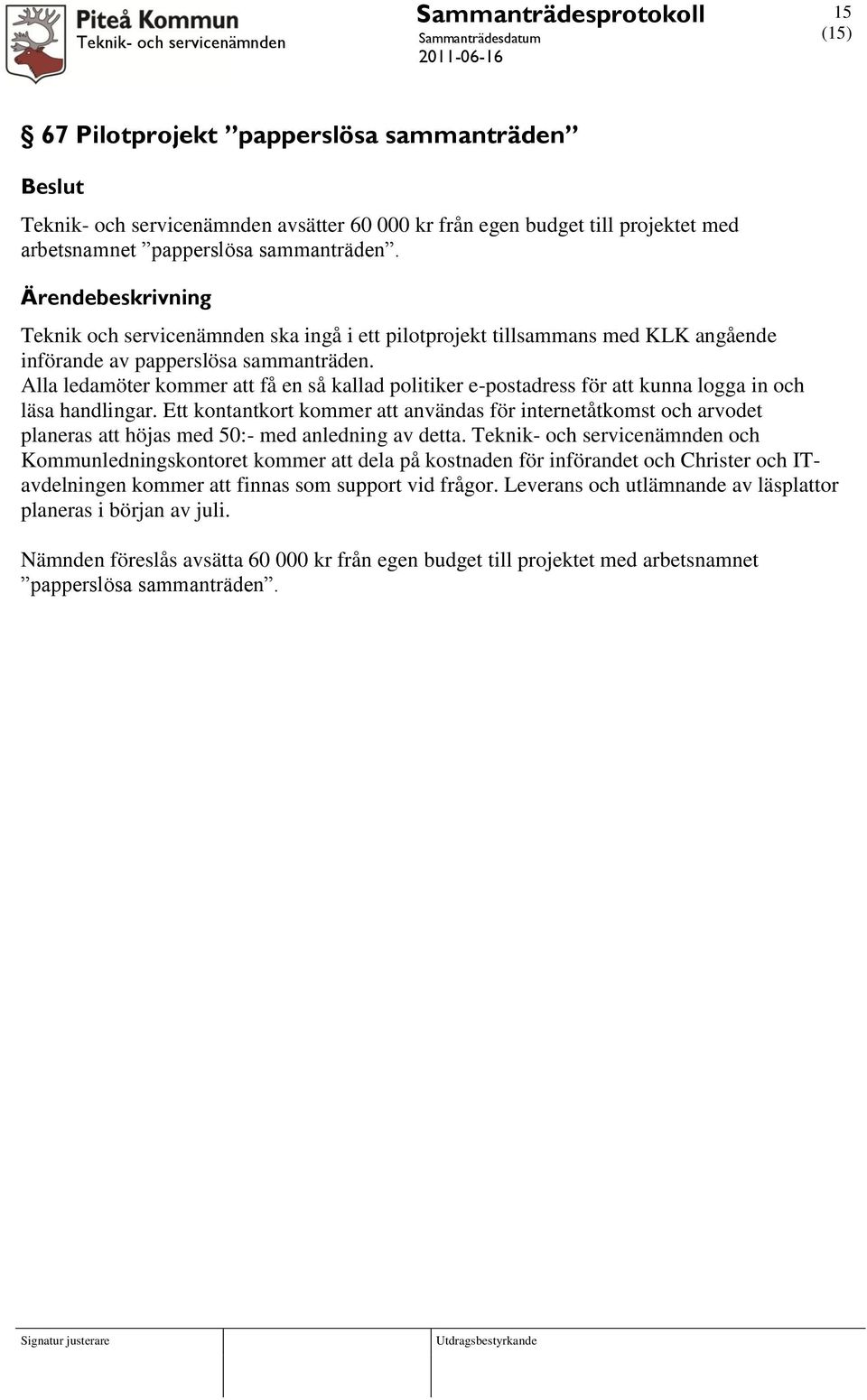 Alla ledamöter kommer att få en så kallad politiker e-postadress för att kunna logga in och läsa handlingar.