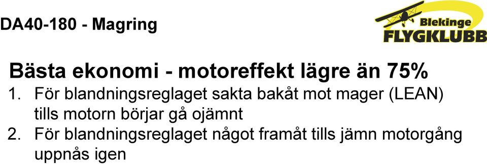 För blandningsreglaget sakta bakåt mot mager (LEAN)