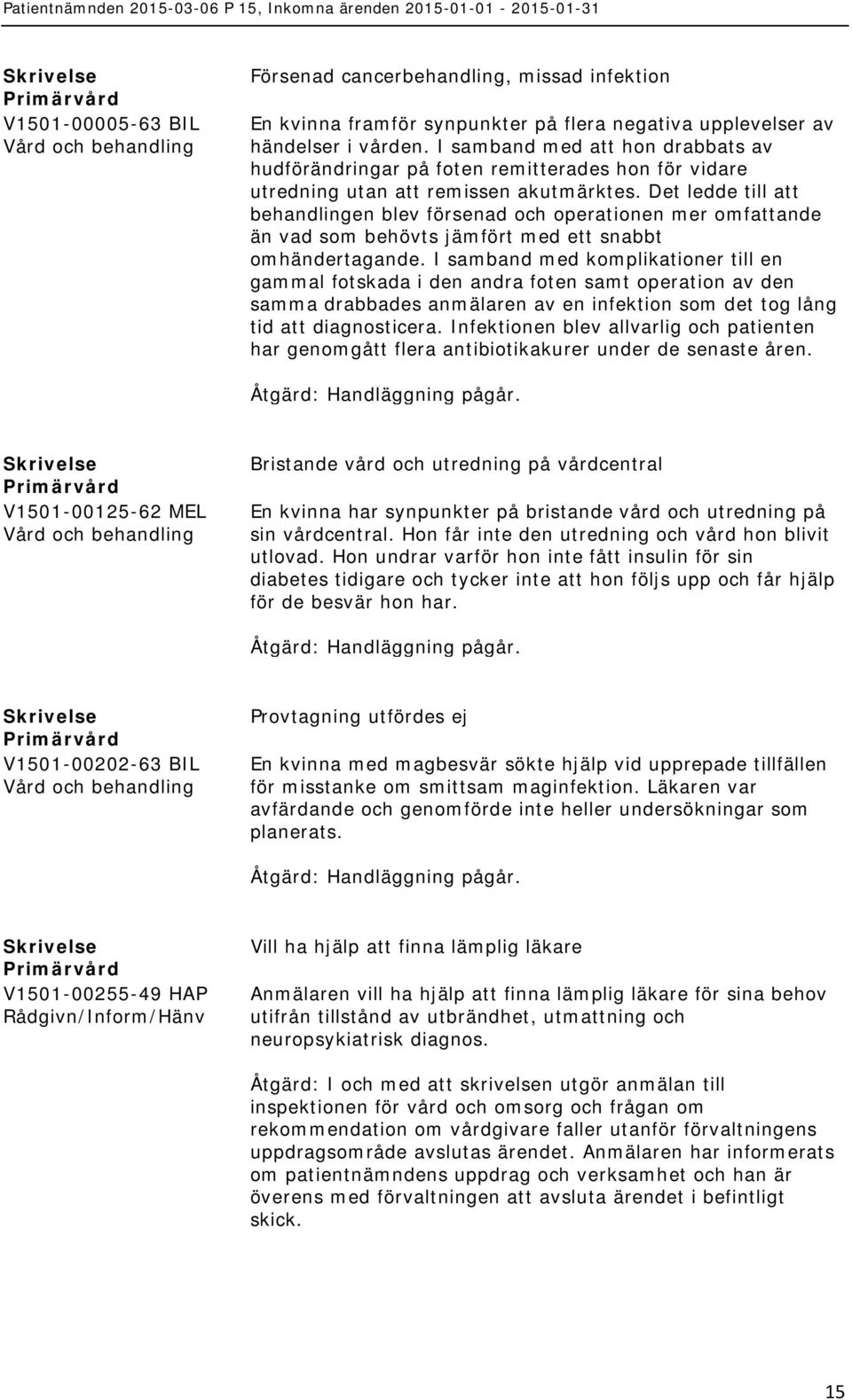 Det ledde till att behandlingen blev försenad och operationen mer omfattande än vad som behövts jämfört med ett snabbt omhändertagande.