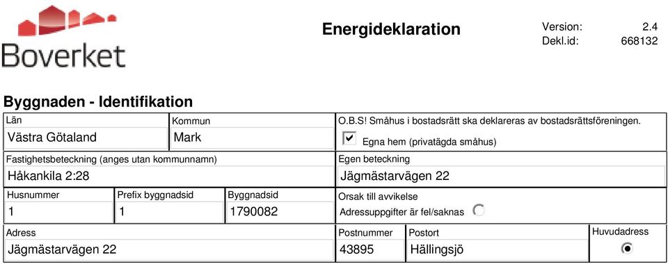 kommunnamn) O.B.S! Småhus i bostadsrätt ska deklareras av bostadsrättsföreningen.