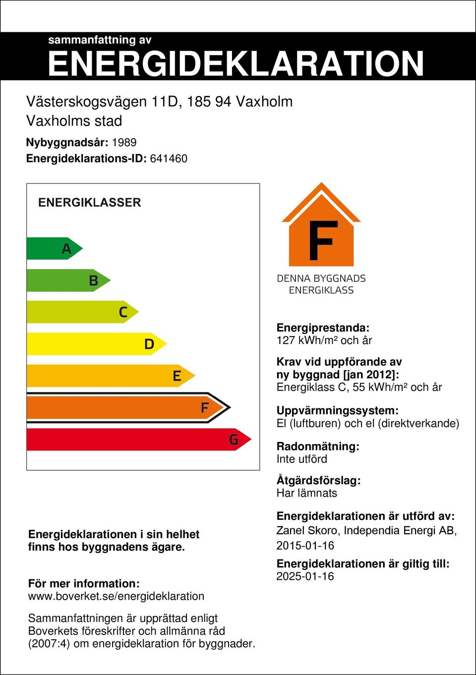 Energideklarationen i sin helhet finns hos byggnadens ägare. För mer information: www.boverket.