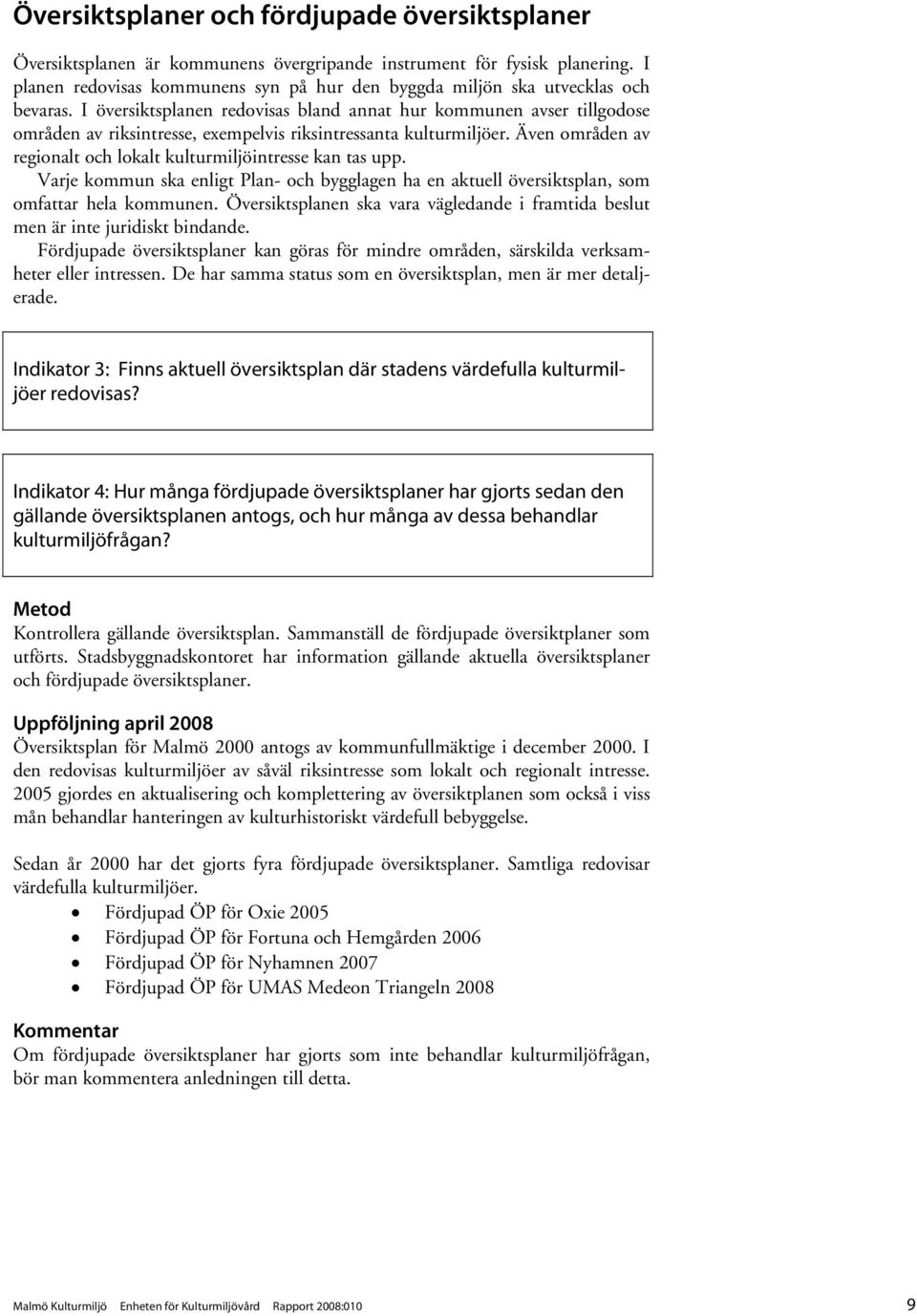 I översiktsplanen redovisas bland annat hur kommunen avser tillgodose områden av riksintresse, exempelvis riksintressanta kulturmiljöer.