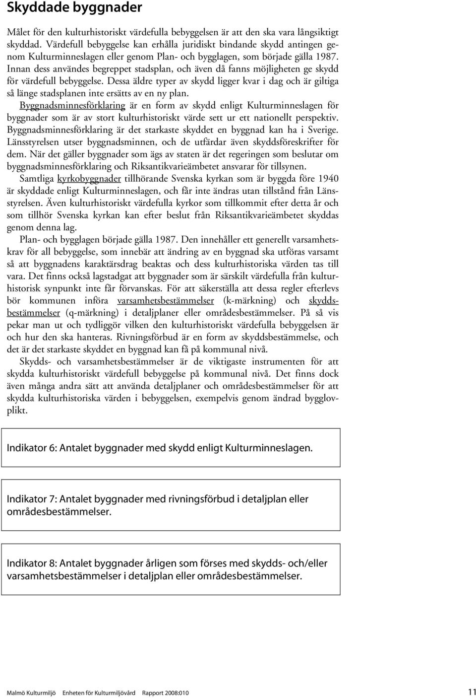 Innan dess användes begreppet stadsplan, och även då fanns möjligheten ge skydd för värdefull bebyggelse.